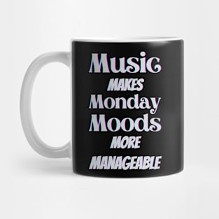 Music makes Monday moods more manageable - White Txt Mug